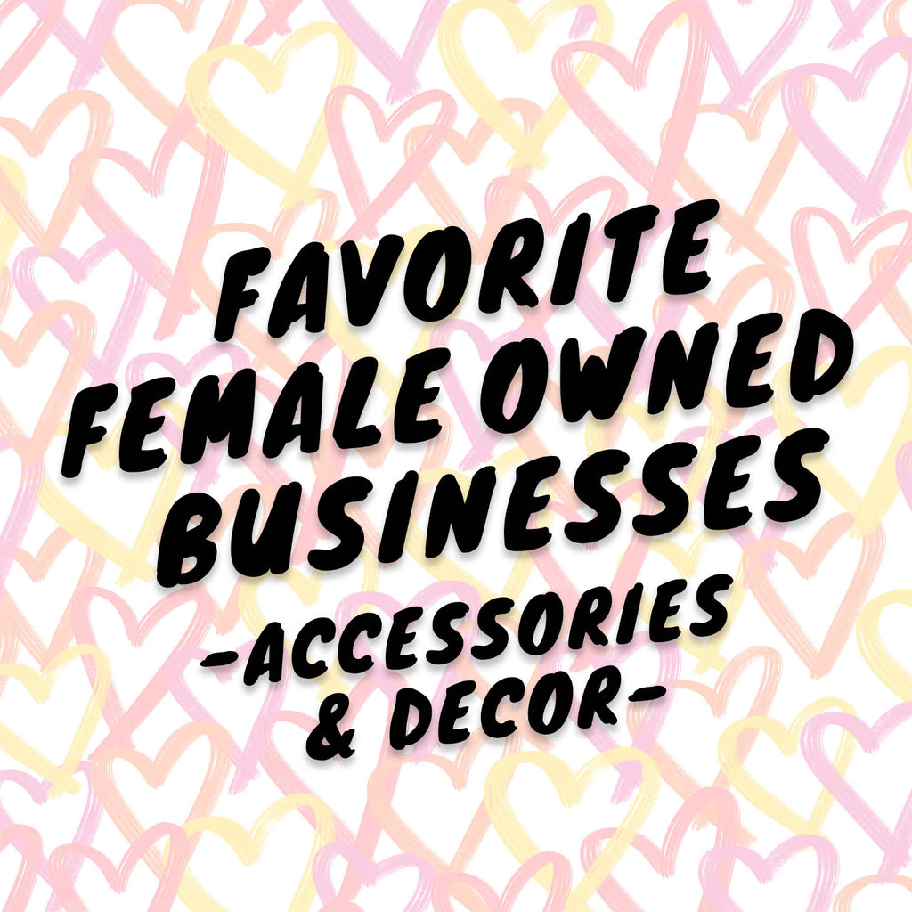 Favorite Female Owned Businesses: Accessories & Decor