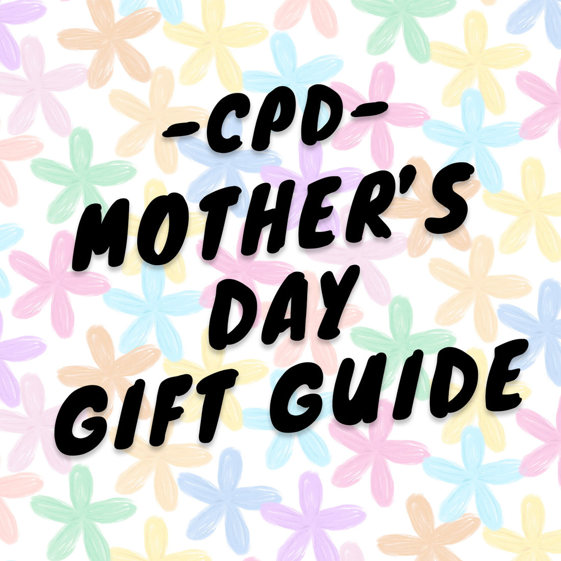 CPD Mother’s Day Gift Guide