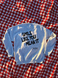 Load image into Gallery viewer, Smile Like You Mean It Crew Neck Sweatshirt
