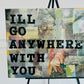 I'll Go Anywhere With You Painting